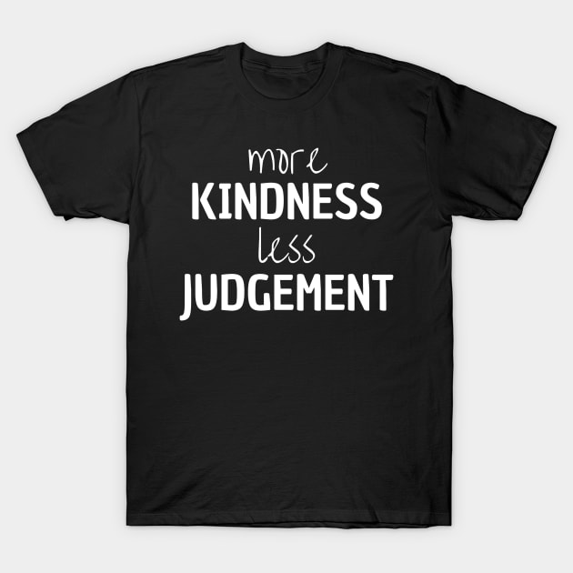 More Kindness Less Judgement T-Shirt by Peaceful Space AS